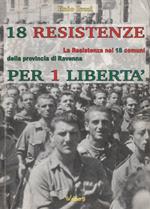 18 Resistenze per 1 libertà. La Resistenza nei 18 Comuni della Provincia di Ravenna