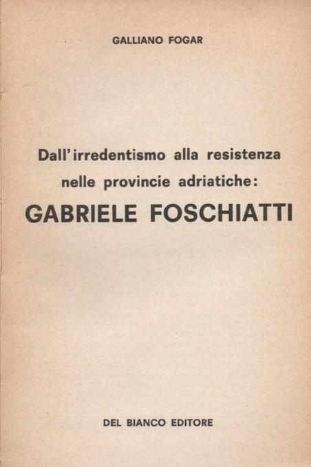Dall'irredentismo alla resistenza nelle provincie adriatiche: Gabriele Foschiatti - 2