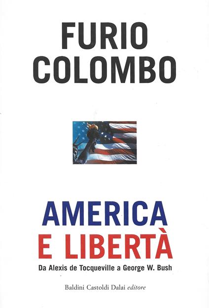 America e libertà. Da Alexis de Tocqueville a George W. Bush - Furio Colombo - copertina