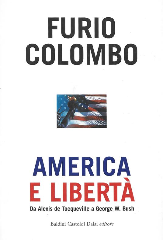 America e libertà. Da Alexis de Tocqueville a George W. Bush - Furio Colombo - copertina