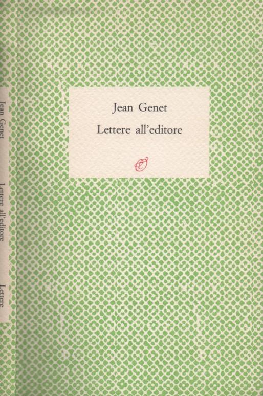 Lettere all'editore. 1943-1986. Prefazione di Marc Barbezat - Jean Genet - 2