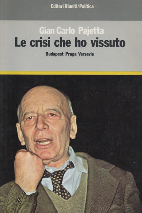 Le crisi che ho vissuto. Budapest Praga Varsavia - G. Carlo Pajetta - copertina