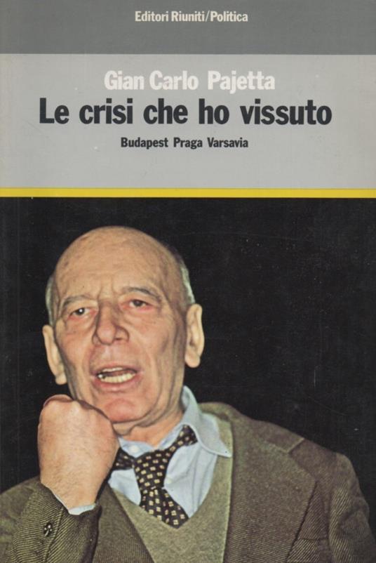 Le crisi che ho vissuto. Budapest Praga Varsavia - G. Carlo Pajetta - copertina