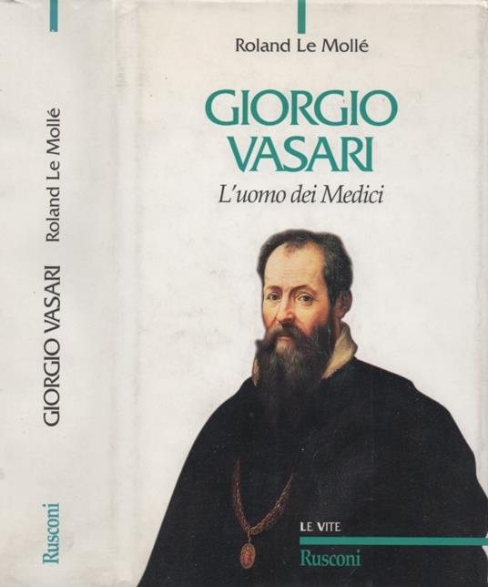 Giorgio Vasari. L'uomo dei Medici - Roland Le Mollé - copertina