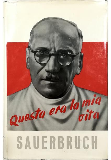 Questa era la mia vita - Ferdinand Sauerbruch - copertina