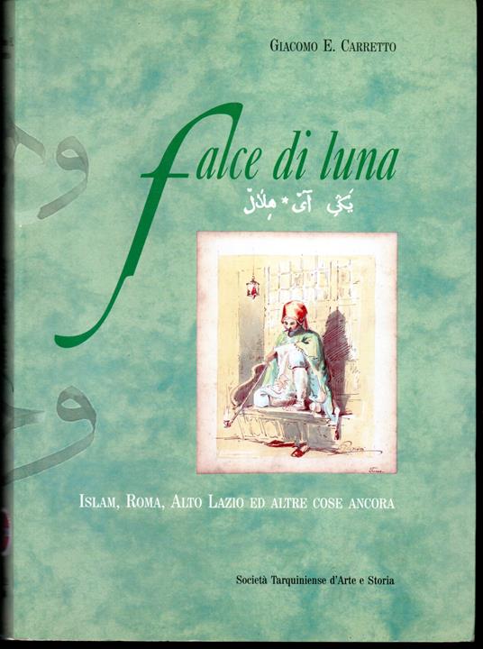 Falce di luna Islam, Roma, Alto Lazio ed altre cose ancora - Giacomo E. Carretto - copertina