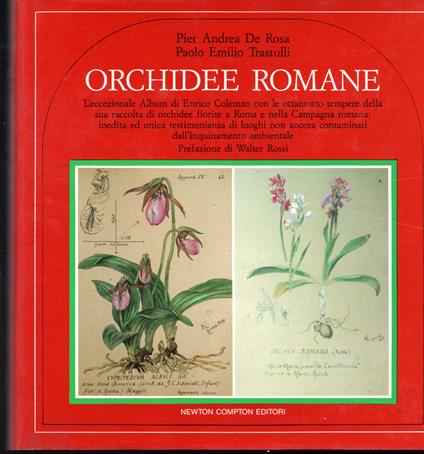 Orchidee romane L'eccezionale Album di Enrico Coleman con le ottantotto tempere della sua raccola di orchidee fiorite a Roma e nella Campagna romana: inedita ed unica testimonianza di luoghi non ancora contaminati dall'inquinamento ambientale Prefazi - copertina