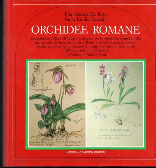 Orchidee romane L'eccezionale Album di Enrico Coleman con le ottantotto tempere della sua raccola di orchidee fiorite a Roma e nella Campagna romana: inedita ed unica testimonianza di luoghi non ancora contaminati dall'inquinamento ambientale Prefazi - copertina