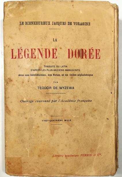Légende Dorée Traduite du latin d'aprés les plus anciens manuscrits avec une introduction, des notes et un index alphabétique par Teodor de Wyzewa Ouvrage couronné par l'Académie française - copertina