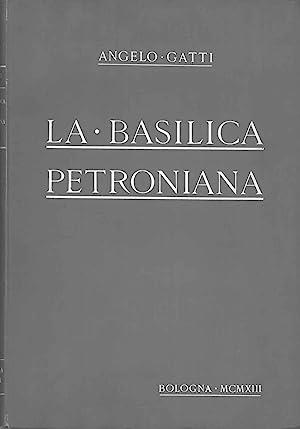 BASILICA PETRONIANA. Con appendice di documenti