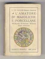 L' amatore di maioliche e porcellane. Terza edizione, aumentata e corretta, con 432 incisioni nel testo, 76 tavole fuori testo, 3656 marche, e due copiosi indici analitici per le pronte ricerche