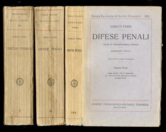 Difese penali. Studi di giurisprudenza penale. Arringhe civili. Difese penali. (I ribelli. Gli ammonitori. I violenti. Figure diverse. Studi di giurisprudenza. Arringhe civili. Saggi varii. Leggi penali e tipi di delinquenti. Le riforme della giustiz - Enrico Ferri - copertina