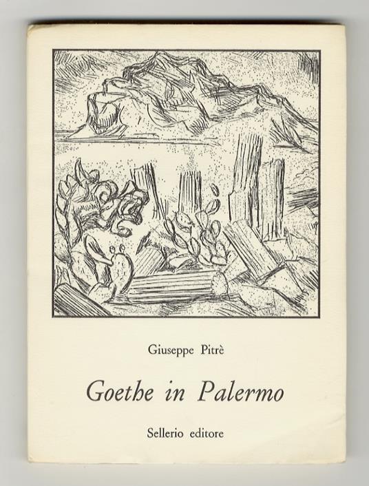 Goethe in Palermo nella primavera del 1787. Introduzione di Dominique Fernandez - Giuseppe Pitrè - copertina