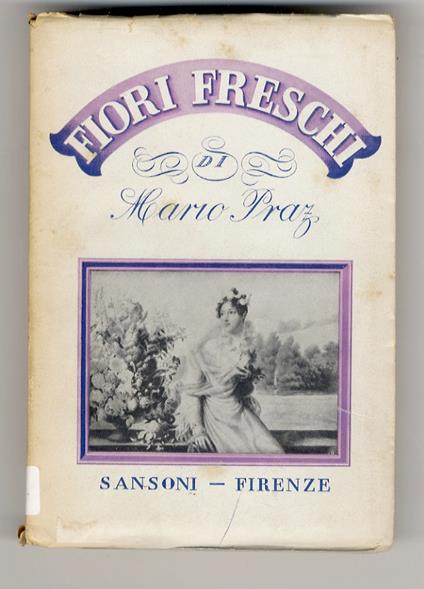Fiori freschi. Seconda edizione - Mario Praz - copertina