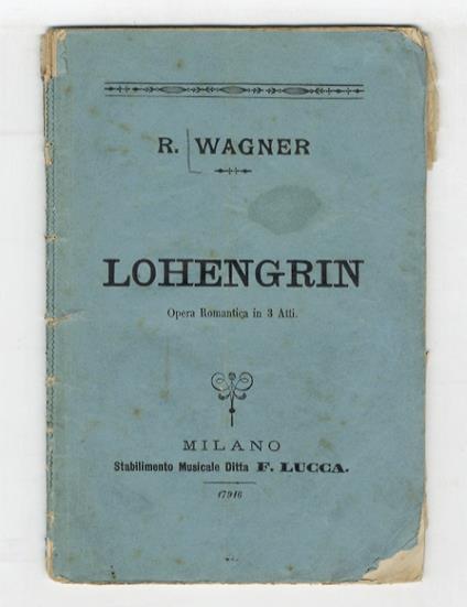 Lohengrin. Grande opera romantica in tre atti. Parole e musica di Riccardo Wagner. Traduzione italiana dal testo tedesco di Salvatore De C. Marchesi - Richard Wagner - copertina