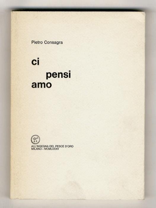 Ci pensi amo. [Poesie] - Pietro Consagra - copertina