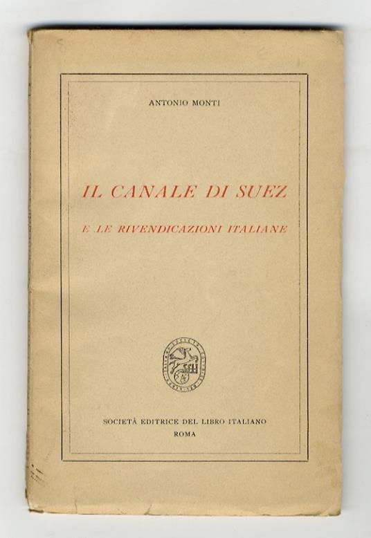 Il canale di Suez e le rivendicazioni italiane - Antonio Monti - copertina