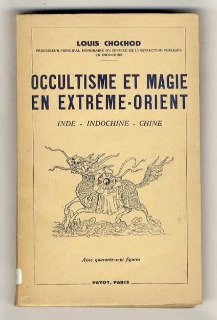 Occultisme et magie en Extrême-Orient. Inde - Indochine - Chine. Avec 47 figures et des tableaux - Louis Chochod - copertina
