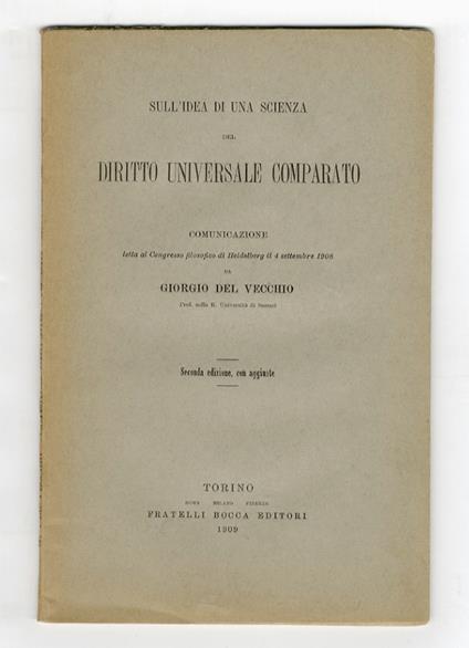 Sull'idea di una scienza del diritto universale comparato. Comunicazione letta al Congresso filosofico di Heidelberg il 4 settembre 1908. Seconda edizione con aggiunte - Giorgio Del Vecchio - copertina