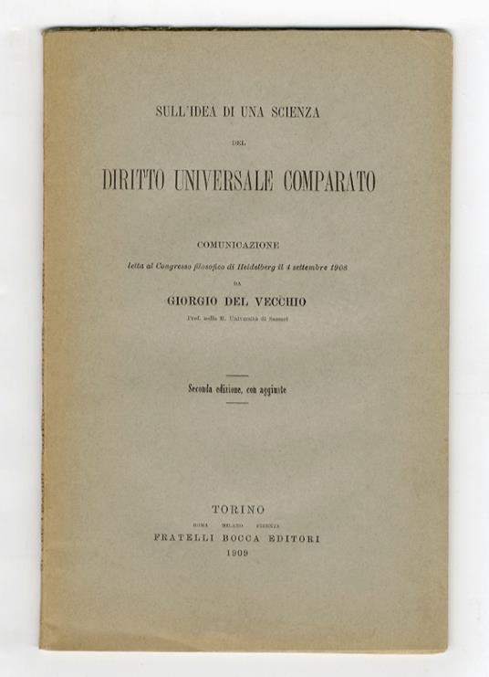 Sull'idea di una scienza del diritto universale comparato. Comunicazione letta al Congresso filosofico di Heidelberg il 4 settembre 1908. Seconda edizione con aggiunte - Giorgio Del Vecchio - copertina