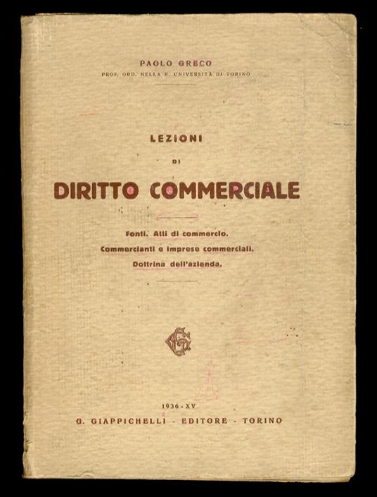 Lezioni di diritto commerciale. Fonti. Atti di commercio. Commercianti e imprese commerciali. Dottrina dell'azienda - Paolo Greco - copertina