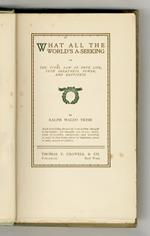 What All the World's A-Seeking. The Vital Law of True Life, True Greatness, Power, and Happiness. (Revised Edition)