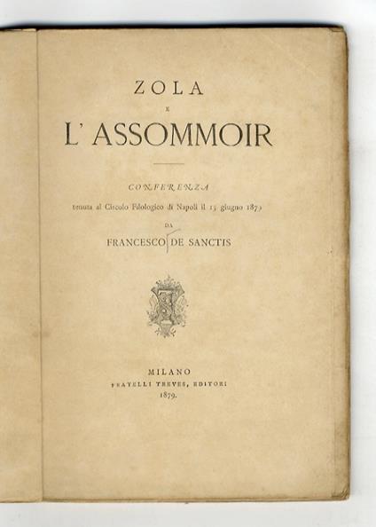 Zola e l'Assommoir. Conferenza tenuta al Circolo Filologico di Napoli il 15 giugno 1879 [...] - Francesco De Sanctis - copertina