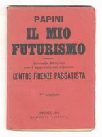 Il mio Futurismo. Seconda edizione con l'aggiunta del discorso Contro Firenze passatista