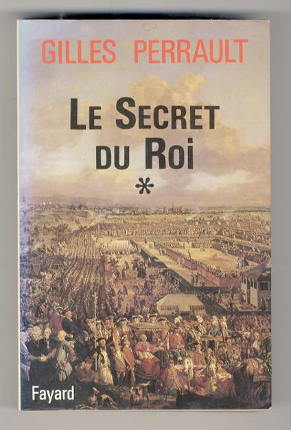 Le secret du Roi. [Vol.] I: Le secret du Roi. [Vol.] II: L'ombre de la Bastille. [Vol.] III: La revanche américaine - Gilles Perrault - copertina
