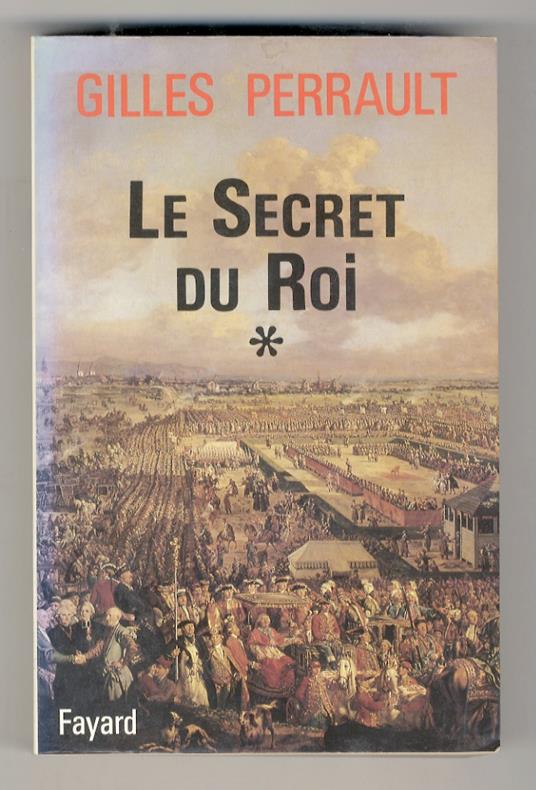 Le secret du Roi. [Vol.] I: Le secret du Roi. [Vol.] II: L'ombre de la Bastille. [Vol.] III: La revanche américaine - Gilles Perrault - copertina