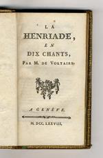 La Henriade, en dix chants. Par m. de Voltaire
