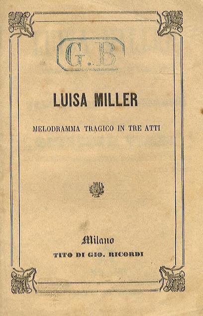 Luisa Miller. Melodramma tragico in tre atti di S. Cammarano. Musica del M°. G. Verdi - Giuseppe Verdi - copertina