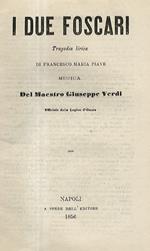 I due Foscari. Tragedia lirica di Francesco Maria Piave. Musica del Maestro Giuseppe Verdi, Ufficiale della Legion d'Onore