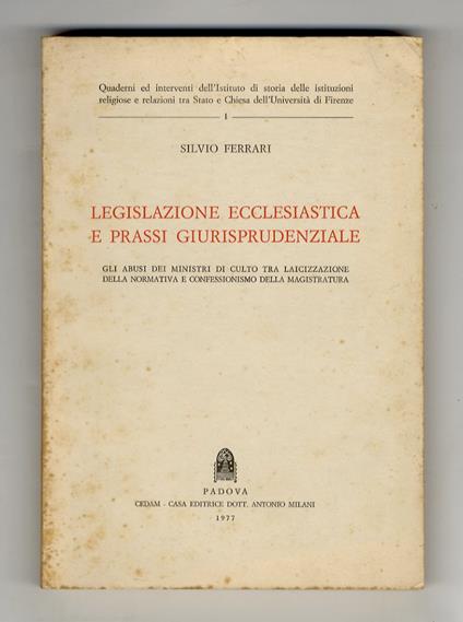 Legislazione ecclesiastica e prassi giurisprudenziale. Gli abusi dei ministri di culto tra laicizzazione della normativa e confessionismo della magistratura - Silvio Ferrari - copertina