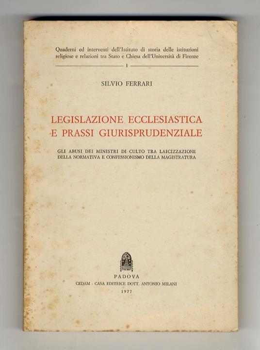 Legislazione ecclesiastica e prassi giurisprudenziale. Gli abusi dei ministri di culto tra laicizzazione della normativa e confessionismo della magistratura - Silvio Ferrari - copertina