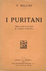 I Puritani e i cavalieri. Opera seria in 3 parti di C. Pepoli. Musica di V. Bellini