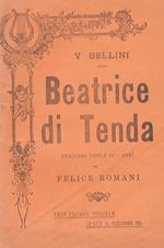 Beatrice di Tenda. Tragedia lirica in 2 atti di F. Romani. Musica di V. Bellini
