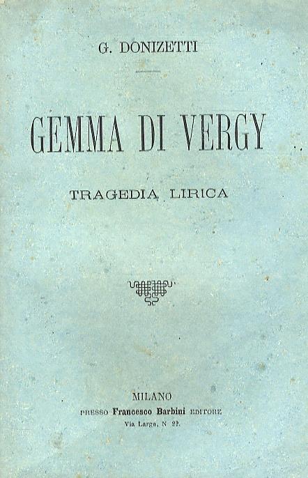 Gemma di Vergy. Tragedia lirica in due atti di G. B. (sic) Bidera. Musica di G. Donizetti - Gaetano Donizetti - copertina