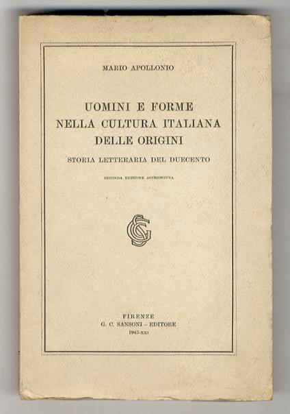Uomini e forme nella cultura italiana delle origini. Storia letteraria del Duecento. Seconda edizione accresciuta - Mario Apollonio - copertina