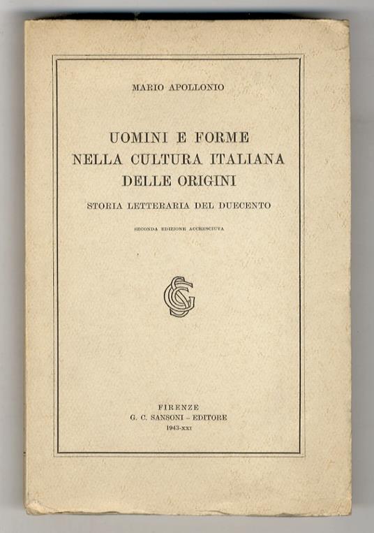 Uomini e forme nella cultura italiana delle origini. Storia letteraria del Duecento. Seconda edizione accresciuta - Mario Apollonio - copertina