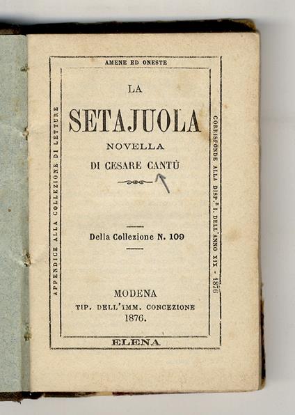 La setajuola. Novella di Cesare Cantù. [Legato con:] RICCI Mauro. Sull'uscio di bottega. Dialoghi religiosi per istruzione del popolo. [Legato con:] OLMI G. L'anima innamorata alla Grotta di Betlemme. Drammi e poesie diverse. [Legato con:] Una visita - Cesare Cantù - copertina