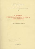 L' impresa: industria, commercio, banca. Secc. XIII-XVIII. Atti della “Ventiduesima Settimana di Studi”, 30 aprile - 4 maggio 1990 [...]