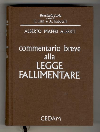 Commentario breve alla legge fallimentare (e alla legge sull'amministrazione straordinaria delle grandi imprese in crisi). Con la collaborazione di Andrea Audino, Guido Casaroli, Vittorio Comerci, Marco Dalla Verità [ed altri]. 4ª edizione - Alberto Maffei Alberti - copertina