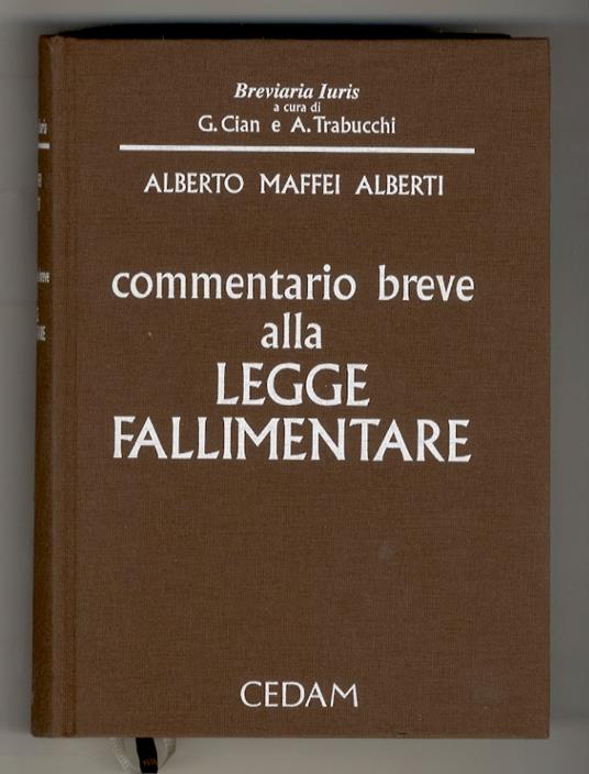 Commentario breve alla legge fallimentare (e alla legge sull'amministrazione straordinaria delle grandi imprese in crisi). Con la collaborazione di Andrea Audino, Guido Casaroli, Vittorio Comerci, Marco Dalla Verità [ed altri]. 4ª edizione - Alberto Maffei Alberti - copertina