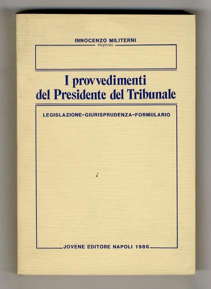 I provvedimenti del Presidente del Tribunale. Legislazione. Giurisprudenza. Formulario - Innocenzo Militerni - copertina