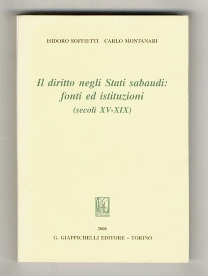 Il diritto negli Stati sabaudi: fonti ed istituzioni (secoli XV-XIX) - Isidoro Soffietti - copertina