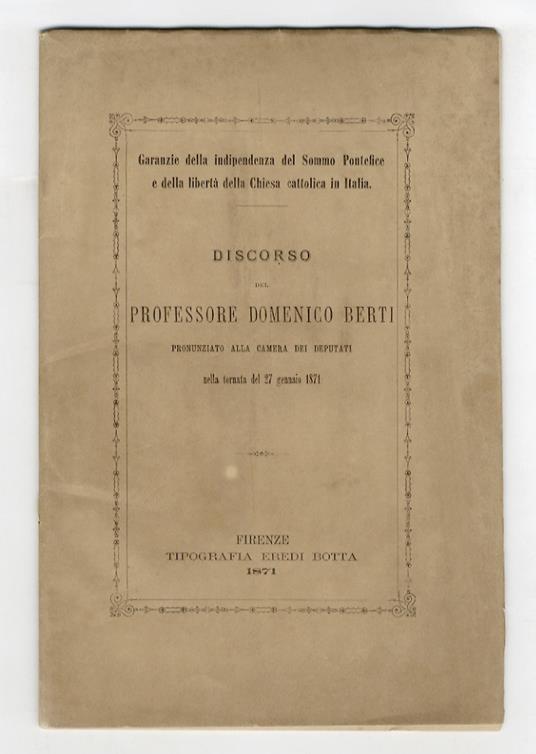 Discorso del professore Domenico Berti pronunziato alla Camera dei Deputati nella tornata del 27 gennaio 1871. [Garanzie della indipendenza del Sommo Pontefice e della libertà della Chiesa cattolica in Italia] - Domenico Berti - copertina