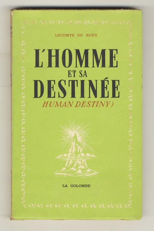 L' Homme et sa destinée. (Human Destiny) - Pierre Lecomte du Noüy - copertina