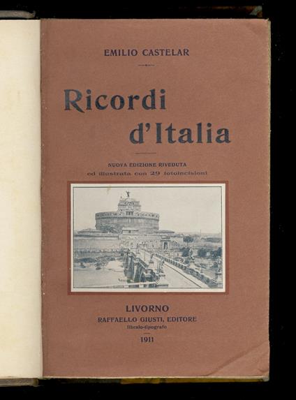 Ricordi d'Italia. Traduzione dallo spagnuolo di Pietro Fanfani e Demetrio Duca. Nuova edizione riveduta ed illustrata con 29 fotoincisioni - Emilio Castelar - copertina