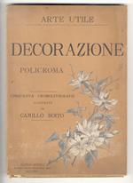 Arte utile: decorazione policroma. Cinquanta cromolitografie illustrate da Camillo Boito